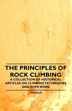 The Principles of Rock Climbing - A Collection of Historical Articles on Climbing Techniques and Rope Work - Various