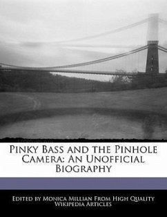 Pinky Bass and the Pinhole Camera: An Unofficial Biography - Millian, Monica