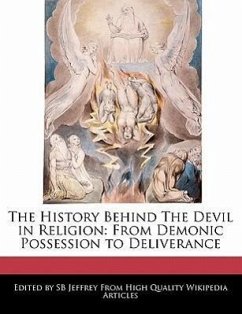 The History Behind the Devil in Religion: From Demonic Possession to Deliverance - Jeffrey, S. B. Jeffrey, Sb