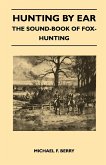 Hunting by Ear - The Sound-Book of Fox-Hunting