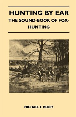 Hunting by Ear - The Sound-Book of Fox-Hunting - Berry, Michael F.