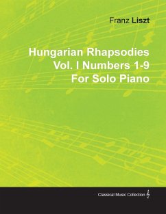 Hungarian Rhapsodies Vol. I Numbers 1-9 by Franz Liszt for Solo Piano - Liszt, Franz