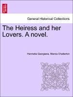 The Heiress and her Lovers. A novel. VOL. II - Chatterton, Henrietta Georgiana, Marcia