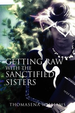 Getting Raw With the Sanctified Sisters - Williams, Thomasena