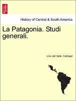 La Patagonia. Studi generali. Serie Quarta - Carbajal, Lino del Valle.