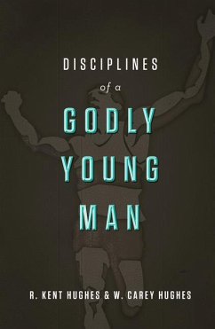 Disciplines of a Godly Young Man - Hughes, R Kent; Hughes, Carey