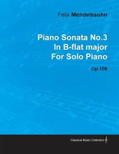 Piano Sonata No.3 in B-Flat Major by Felix Mendelssohn for Solo Piano Op.106 - Mendelssohn, Felix