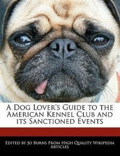 A Dog Lover's Guide to the American Kennel Club and Its Sanctioned Events - Burns, Jo