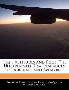 High Altitudes and Poof: The Unexplained Disappearances of Aircraft and Aviators - Scaglia, Beatriz