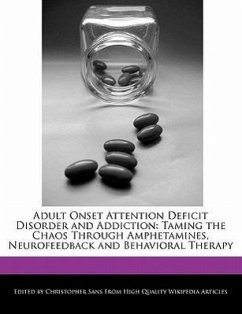 Adult Onset Attention Deficit Disorder and Addiction: Taming the Chaos Through Amphetamines, Neurofeedback and Behavioral Therapy - Sans, Christopher