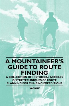 A Mountaineer's Guide to Route Finding - A Collection of Historical Articles on the Techniques of Route Planning for Climbing Expeditions - Various