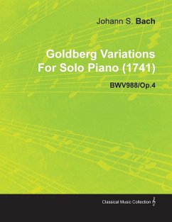 Goldberg Variations By J. S. Bach For Solo Piano (1741) BWV988/Op.4 - Bach, Johann Sebastian