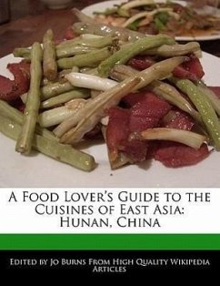 A Food Lover's Guide to the Cuisines of East Asia: Hunan, China - Burns, Jo