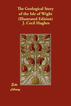 The Geological Story of the Isle of Wight (Illustrated Edition) - Hughes, J. Cecil