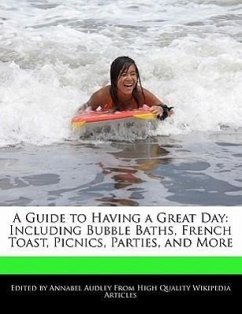 A Guide to Having a Great Day: Including Bubble Baths, French Toast, Picnics, Parties, and More - Audley, Annabel