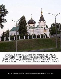 Up2date Travel Guide to Minsk, Belarus, Including Its History, Belarusian Great Patriotic War Museum, Cathedral of Saint Virgin Mary, Children's Railr - Natide, Enzo
