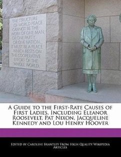 A Guide to the First-Rate Causes of First Ladies, Including Eleanor Roosevelt, Pat Nixon, Jacqueline Kennedy and Lou Henry Hoover - Brantley, Caroline