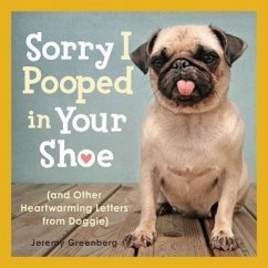 Sorry I Pooped in Your Shoe (and Other Heartwarming Letters from Doggie) - Greenberg, Jeremy