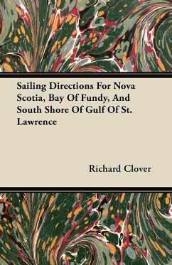 Sailing Directions For Nova Scotia, Bay Of Fundy, And South Shore Of Gulf Of St. Lawrence - Clover, Richard