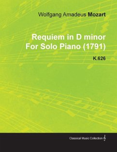 Requiem in D Minor by Wolfgang Amadeus Mozart for Solo Piano (1791) K.626 - Mozart, Wolfgang Amadeus