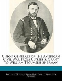 Union Generals of the American Civil War from Ulysses S. Grant to William Tecumseh Sherman - Jeffrey, S. B. Jeffrey, Sb