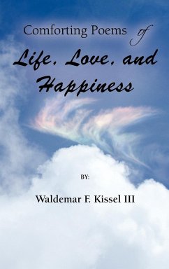 Comforting Poems of Life, Love, and Happiness - Kissel, Waldemar F. III