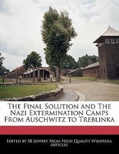 The Final Solution and the Nazi Extermination Camps from Auschwitz to Treblinka - Jeffrey, S. B. Jeffrey, Sb