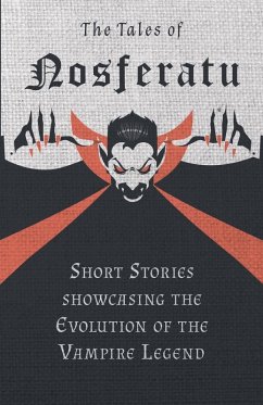 The Tales of Nosferatu - Short Stories showcasing the Evolution of the Vampire Legend The Tales of Nosferatu - Short Stories showcasing the Evolution of the Vampire Legend