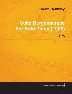 Suite Bergamasque by Claude Debussy for Solo Piano (1905) L.75 - Debussy, Claude
