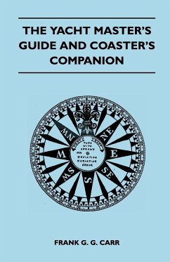The Yacht Master's Guide and Coaster's Companion - Carr, Frank G. G.