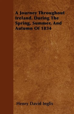 A Journey Throughout Ireland. During The Spring, Summer, And Autumn Of 1834 - Inglis, Henry David