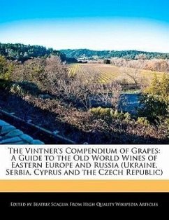 The Vintner's Compendium of Grapes: A Guide to the Old World Wines of Eastern Europe and Russia (Ukraine, Serbia, Cyprus and the Czech Republic) - Scaglia, Beatriz