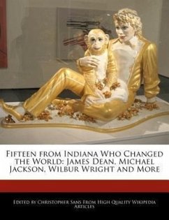 Fifteen from Indiana Who Changed the World: James Dean, Michael Jackson, Wilbur Wright and More - Sans, Christopher