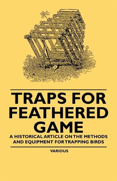 Traps for Feathered Game - A Historical Article on the Methods and Equipment for Trapping Birds - Various