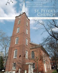 St. Peter's Church: Faith in Action for 250 Years - Biddle, Cornelia Frances; Brown, Elizabeth S.; Heavens, Alan J.