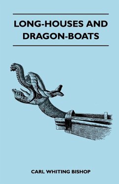 Long-Houses and Dragon-Boats Carl Whiting Bishop Author