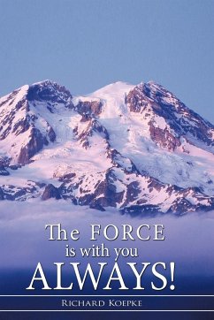 The Force is With You Always! - Koepke, Richard