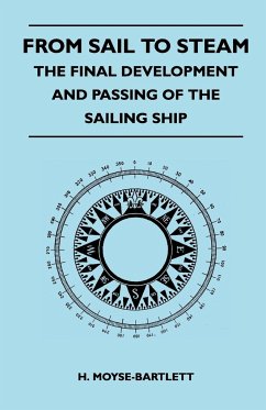 From Sail to Steam - The Final Development and Passing of the Sailing Ship - Moyse-Bartlett, H.