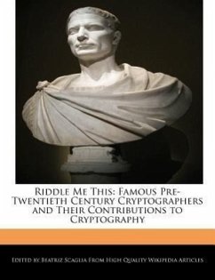 Riddle Me This: Famous Pre-Twentieth Century Cryptographers and Their Contributions to Cryptography - Scaglia, Beatriz