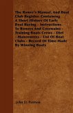 The Rower's Manual, And Boat Club Register. Containing A Short History Of Early Boat Racing - Instructions To Rowers And Coxswains - Training Boats Crews - Diet - Manoeuvres - List Of Boat Clubs - Record Of Time Made By Winning Boats