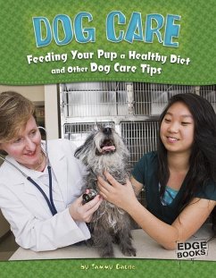 Dog Care: Feeding Your Pup a Healthy Diet and Other Dog Care Tips - Gagne, Tammy