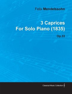 3 Caprices By Felix Mendelssohn For Solo Piano (1835) Op.33 - Mendelssohn, Felix