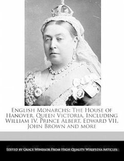 English Monarchs: The House of Hanover, Queen Victoria, Including William IV, Prince Albert, Edward VII, John Brown and More - Windsor, Grace