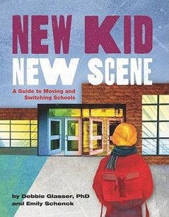 New Kid, New Scene: A Guide to Moving and Switching Schools - Glasser, Debbie; Schenck, Emily; Glasser Fromer, Deborah