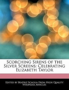 Scorching Sirens of the Silver Screens: Celebrating Elizabeth Taylor - Scaglia, Beatriz