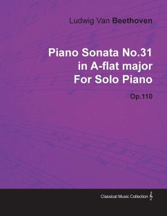 Piano Sonata No. 31 - In A-Flat Major - Op. 110 - For Solo Piano;With a Biography by Joseph Otten - Beethoven, Ludwig van