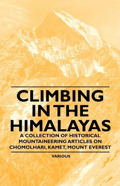 Climbing in the Himalayas - A Collection of Historical Mountaineering Articles on Chomolhari, Kamet, Mount Everest and Other Peaks of the Himalayas - Various