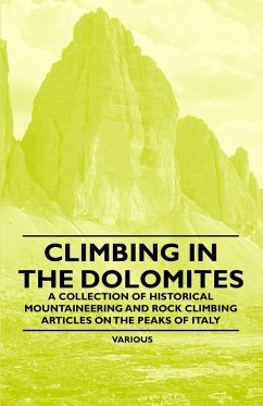 Climbing in the Dolomites - A Collection of Historical Mountaineering and Rock Climbing Articles on the Peaks of Italy - Various