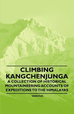 Climbing Kangchenjunga - A Collection of Historical Mountaineering Accounts of Expeditions to the Himalayas - Various