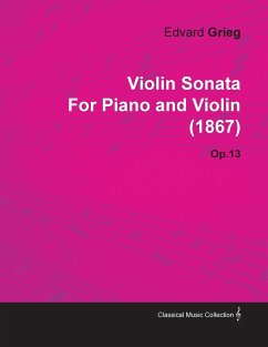 Violin Sonata by Edvard Grieg for Piano and Violin (1867) Op.13 - Grieg, Edvard